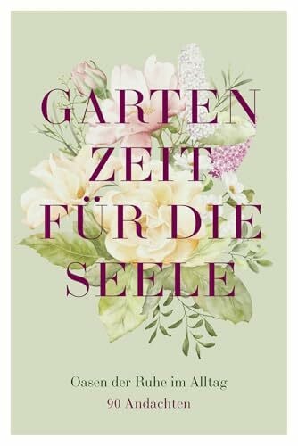 Wiemer, Elke Gartenzeit für die Seele: Oasen der Ruhe im Alltag – 90 Andachten