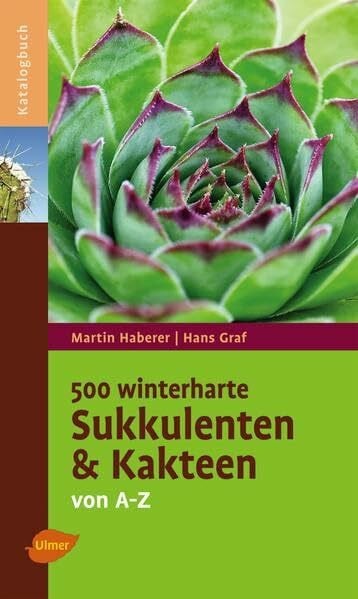 Graf, Hans 500 winterharte Sukkulenten und Kakteen: Von A - Z (Katalogbuch)