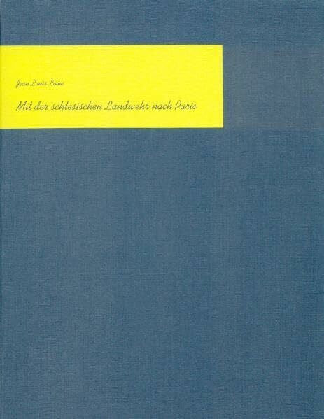 Schütze, Karl-Robert Mit der schlesischen Landwehr nach Paris: Erlebnisse aus den Befreiungskriegen 1813, 1814, 1815