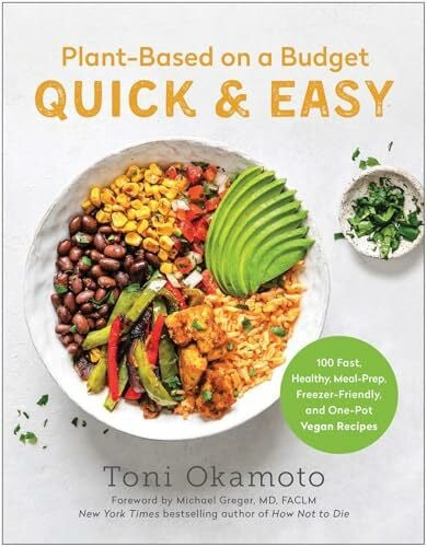 Greger, Michael Plant-Based on a Budget Quick & Easy: 100 Fast, Healthy, Meal-Prep, Freezer-Friendly, and One-Pot Vegan Recipes