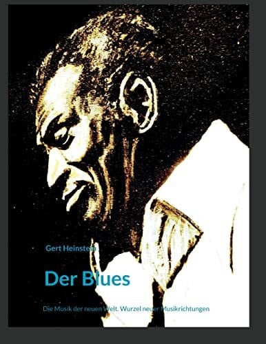 Heinstein, Gert Der Blues: Die Musik der neuen Welt. Wurzel neuer Musikrichtungen