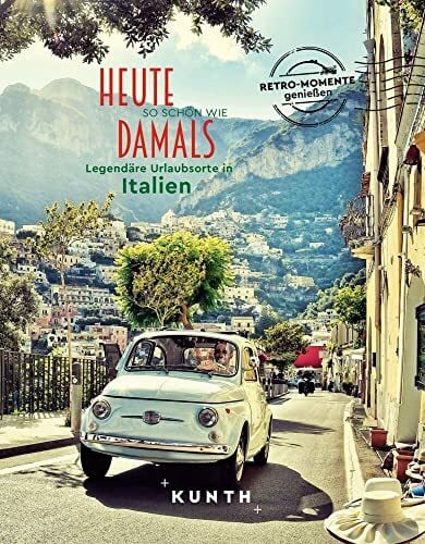 Henss, Rita KUNTH Bildband Heute so schön wie damals, Legendäre Urlaubsorte in Italien