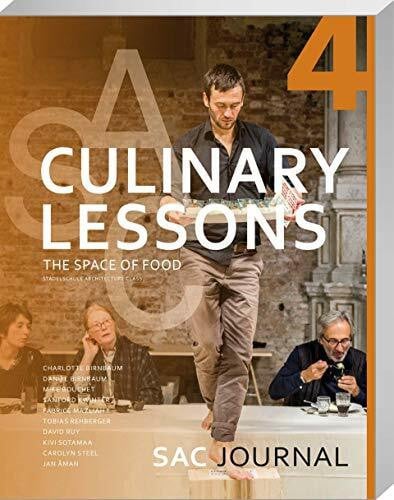 Jan Åman SAC Journal 4: Culinary Lessons: The Space of Food (SAC Journal: Staedelschule Architecture Class)