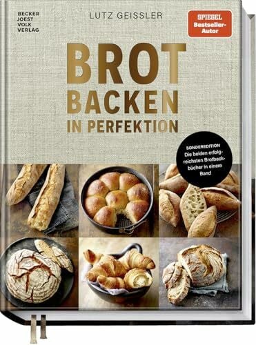 Geißler, Lutz Brot backen in Perfektion – die beiden erfolgreichsten Backbücher aller Zeiten – im exklusiven Doppelband: Die beiden erfolgreichsten Brotbackbücher in einem Band