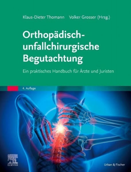 Grosser, Volker Orthopädisch-unfallchirurgische Begutachtung: Ein praktisches Handbuch für Ärzte und Juristen