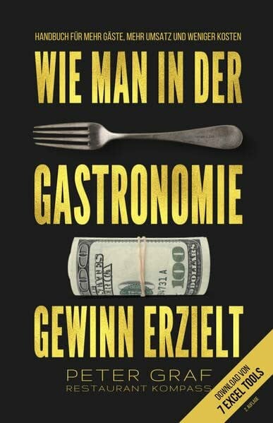 Graf, Peter Wie man in der Gastronomie Gewinn erzielt – Handbuch für mehr Gäste, mehr Umsatz und weniger Kosten – Download von 7 Excel Tools: 2. ergänzte und überarbeitete Auflage