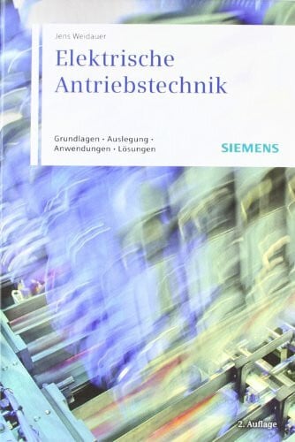 Weidauer, Jens Elektrische Antriebstechnik: Grundlagen, Auslegung, Anwendungen, Lösungen