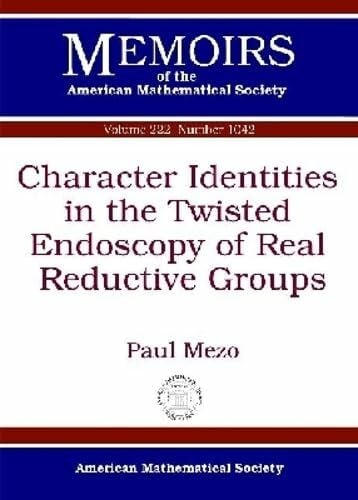 Mezo, Paul Character Identities in the Twisted Endoscopy of Real Reductive Groups (Memoirs of the American Mathematical Society, Band 222)
