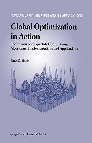 Pintér, János D. Global Optimization in Action: Continuous and Lipschitz Optimization: Algorithms, Implementations and Applications (Nonconvex Optimization and Its Applications, Band 6)
