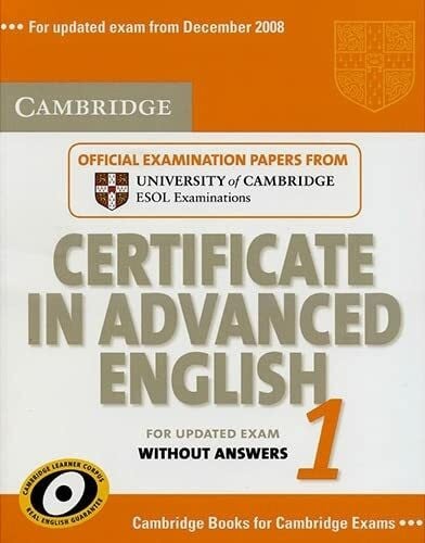 Cambridge ESOL Cambridge Certificate in Advanced English 1 for Updated Exam Student's Book Without Answers: Official Examination papers from University of Cambridge ESOL Examinations (CAE Practice Tests)
