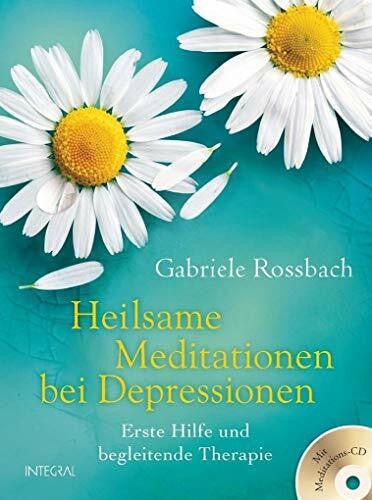 Rossbach, Gabriele Heilsame Meditationen bei Depressionen: Erste Hilfe und begleitende Therapie. Mit Meditations-CD