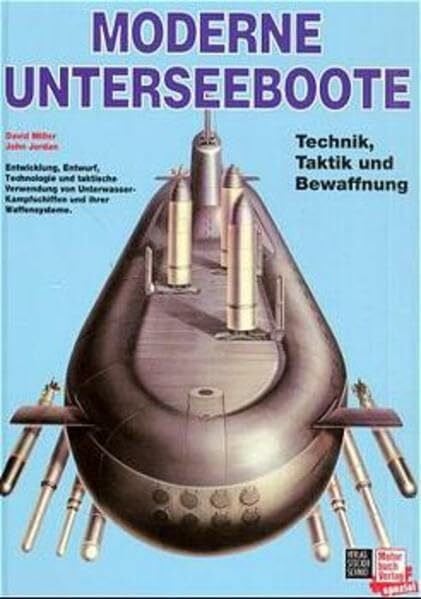Miller, David / Jordan, John Moderne Unterseeboote: Technik, Taktik und Bewaffnung