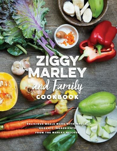 Marley, Ziggy Ziggy Marley and Family Cookbook: Delicious Meals Made With Whole, Organic Ingredients from the Marley Kitchen