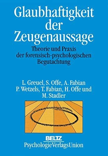 Offe, Heinz Glaubhaftigkeit der Zeugenaussage: Theorie und Praxis der forensisch-psychologischen Begutachtung