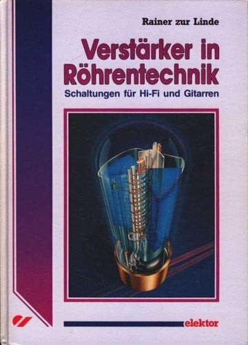 Rainer zur Linde Verstärker in Röhrentechnik: Schaltungen für Hi-Fi und Gitarren