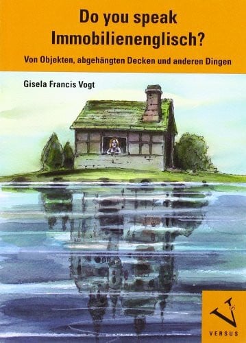 Vogt, Gisela Francis Do you speak Immobilienenglisch?: Von Objekten, abgehängten Decken und anderen Dingen