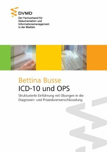 Busse, Bettina ICD-10 und OPS: Strukturierte Einführung mit Übungen in die Diagnosen- und Prozedurenverschlüsselung