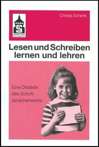 Schenk, Christa Lesen und Schreiben lernen und lehren: Eine Didaktik des Schriftspracherwerbs