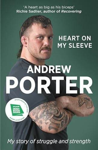 Porter, Andrew Heart on My Sleeve: My story of struggle and strength WINNER AT THE IRISH BOOK AWARDS 2025