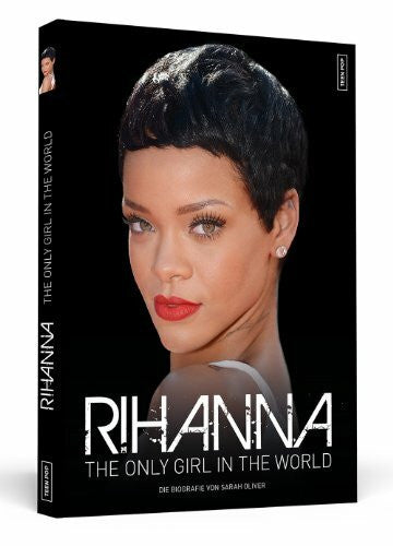 Wortmann, Thorsten Rihanna: The Only Girl In The World | Die Biografie