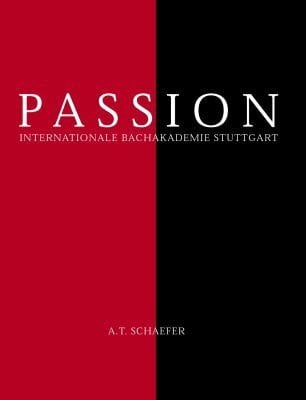 Schaefer, A T Passion: Internationale Bachakademie Stuttgart: Internationale Bachakademie Stuttgart. Mit Texten von Eva Demski, Hans Heinrich Eggebrecht, Christian ... d. Fotografien: die '14 Kreuzweg-Stationen'