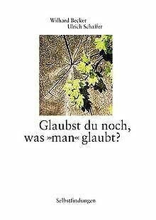 Ulrich Schaffer Selbstfindung: Glaubst du noch, was 'man' glaubt?