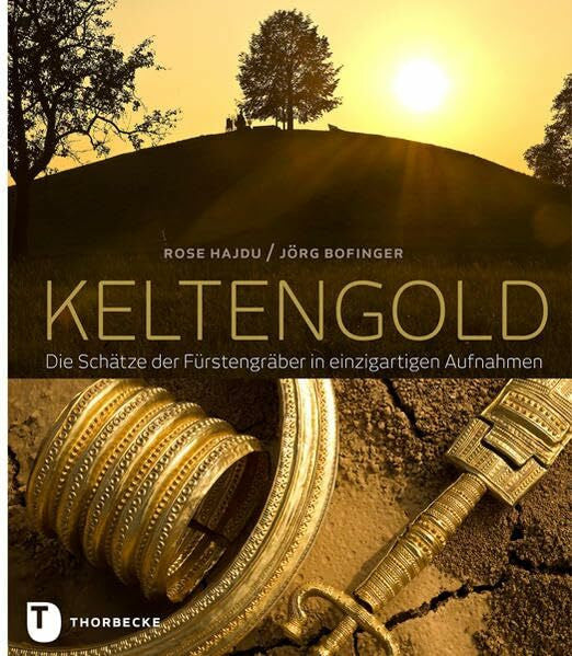 Bofinger, Jörg Keltengold: Die Schätze der Fürstengräber in einzigartigen Aufnahmen
