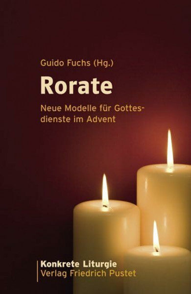 Fuchs, Guido Rorate: Neue Modelle für Gottesdienste im Advent (Konkrete Liturgie)