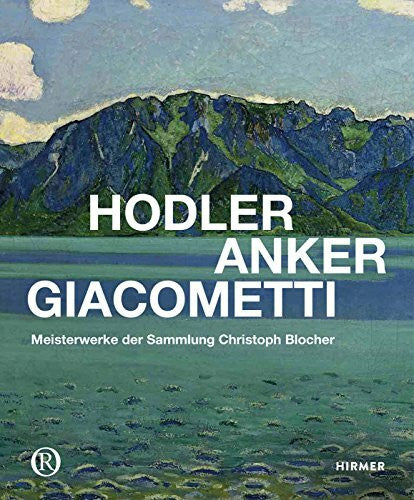 Müller, P. Hodler, Anker, Giacometti: Meisterwerke der Sammlung Christoph Blocher