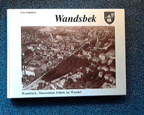 SCHUBERT, Uwe Wandsbek im Wandel. Wandsbek, Eilbek, Marienthal in alten und neuen Bildern
