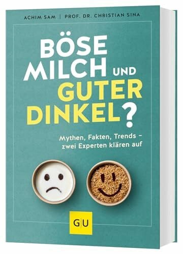 Sina, Prof. Dr. Christian Böse Milch und guter Dinkel?: Alles über Ernährungsmythen, einen gesunden Lebensstil und Trends wie High Protein, Superfoods und Detox (GU Kochen & Verwöhnen Diät und Gesundheit)