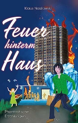 Nasilowski, Klaus Feuer hinterm Haus: Phantastische Erzählungen direkt aus dem Alltag