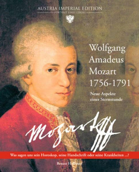 Hofbauer, Renate Wolfgang Amadeus Mozart 1756-1791: Neue Aspekte einer Sternstunde. Was sagen uns sein Horoskop, seine Handschrift oder seine Krankheiten...?