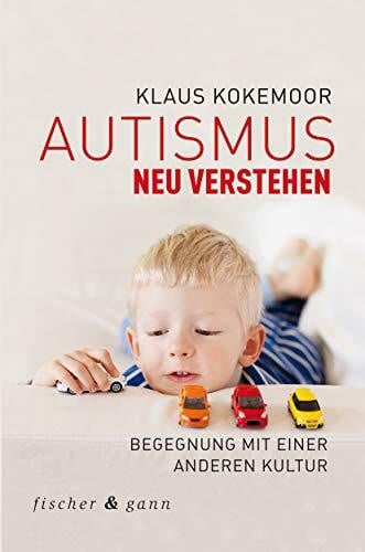 Kokemoor, Klaus Autismus neu verstehen: Begegnung mit einer anderen Kultur