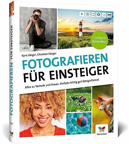 Sänger, Kyra Fotografieren für Einsteiger: Einfach fotografieren lernen. Der praktische Fotokurs für Anfänger (neue Auflage 2023)