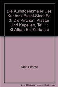BAER Die Kunstdenkmäler des Kantons Basel-Stadt Bd 3: Die Kirchen, Klöster und Kapellen, Teil 1: ST.ALBAN BIS KARTAUSE