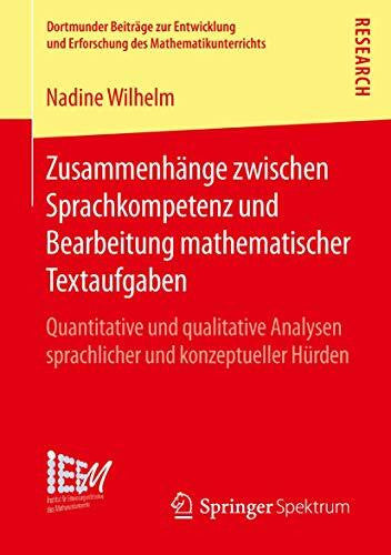Wilhelm, Nadine Zusammenhänge zwischen Sprachkompetenz und Bearbeitung mathematischer Textaufgaben: Quantitative und qualitative Analysen sprachlicher und ... des Mathematikunterrichts, Band 25)