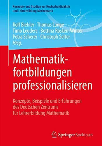 Scherer, Petra Mathematikfortbildungen professionalisieren: Konzepte, Beispiele und Erfahrungen des Deutschen Zentrums für Lehrerbildung Mathematik: Konzepte, ... und Lehrerbildung Mathematik)
