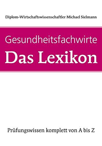 Sielmann, Michael Gesundheitsfachwirte: Das Lexikon: Prüfungswissen von A-Z