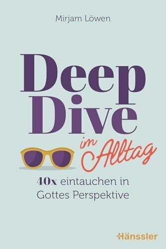 Löwen, Mirjam Deep Dive im Alltag: 40x eintauchen in Gottes Perspektive