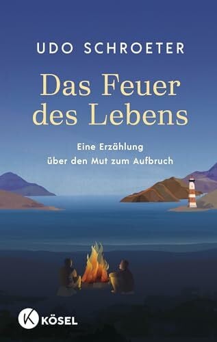 Schroeter, Udo Das Feuer des Lebens: Eine Erzählung über den Mut zum Aufbruch