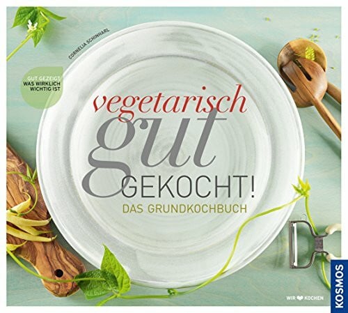 Schinharl, Cornelia Vegetarisch gut gekocht!: Das vegetarische Grundkochbuch