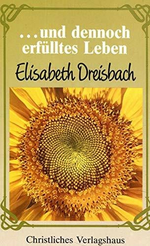 Elisabeth Dreisbach Und dennoch erfülltes Leben