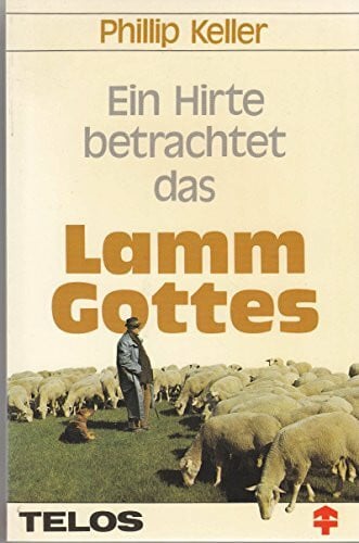 W. Phillip Keller Ein Hirte betrachtet das Lamm Gottes (TELOS - Paperbacks)