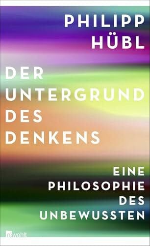 Hübl, Philipp Der Untergrund des Denkens: Eine Philosophie des Unbewussten