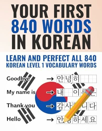 KOR, Self-taught Your First 840 Words in Korean - Learn and Perfect the Most Important Korean Vocabulary as a Beginner in just a Few Weeks (All-in-One Korean Learning Package)