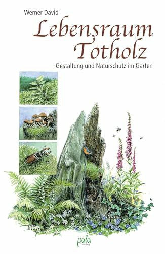 Schneevoigt, Margret Lebensraum Totholz: Gestaltung und Naturschutz im Garten