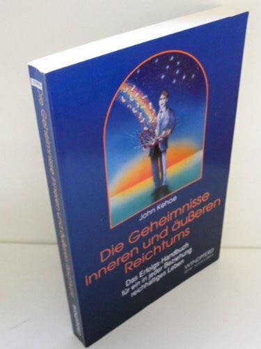 Dehne, Matthias Die Geheimnisse inneren und äusseren Reichtums: Das Erfolgs-Handbuch für ein in jeder Beziehung reichhaltiges Leben (Reihe Schangrila)