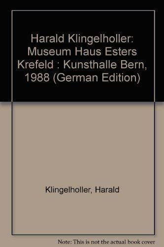 Krefelder Kunstmuseum und Autoren Harald Klingelhöller. Museum Haus Esters Krefeld. Kunsthalle Bern 1988