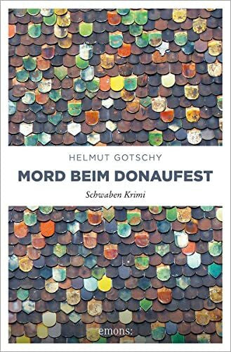 Gotschy, Helmut Mord beim Donaufest: Schwaben Krimi